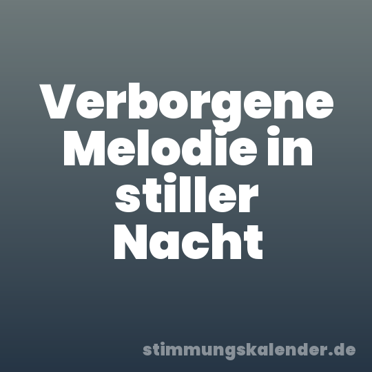 Verborgene Melodie in stiller Nacht