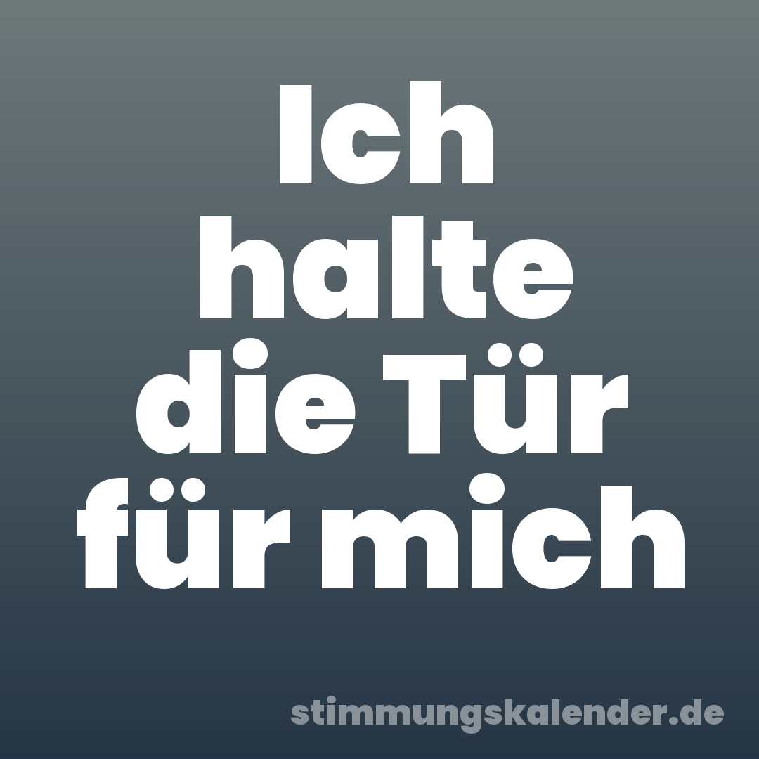 Ich halte die Tür für mich