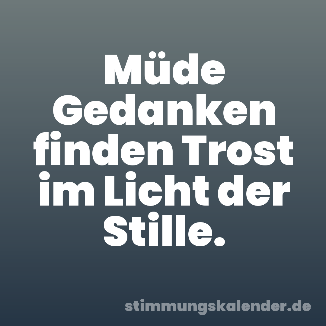 Müde Gedanken finden Trost im Licht der Stille.