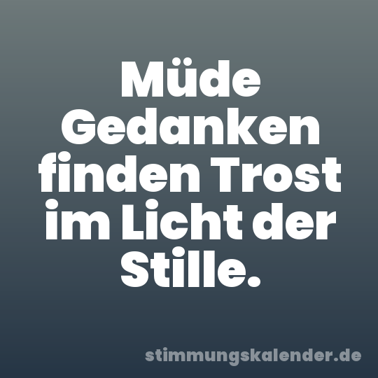 Müde Gedanken finden Trost im Licht der Stille.