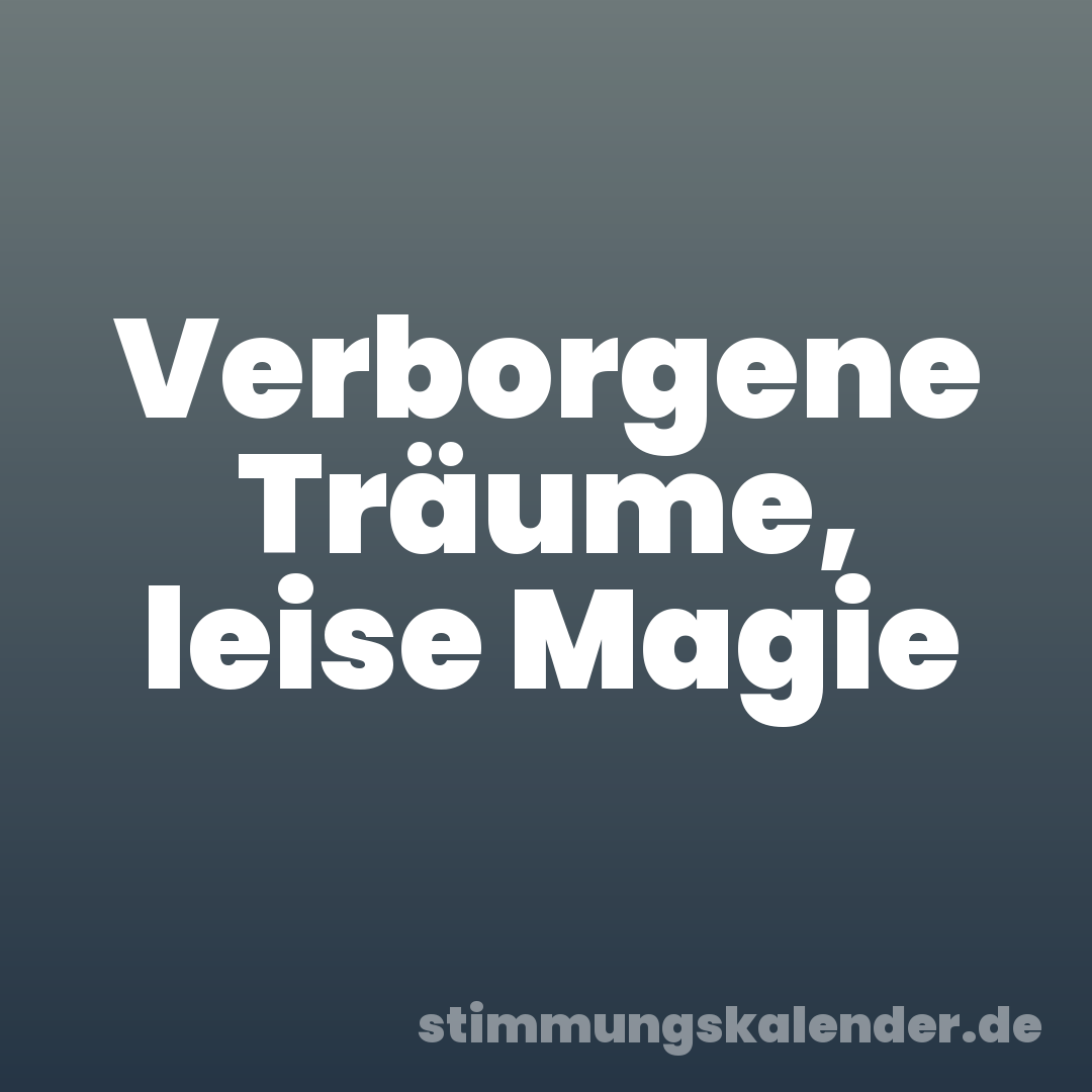 Verborgene Träume, leise Magie