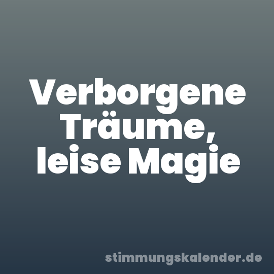 Verborgene Träume, leise Magie