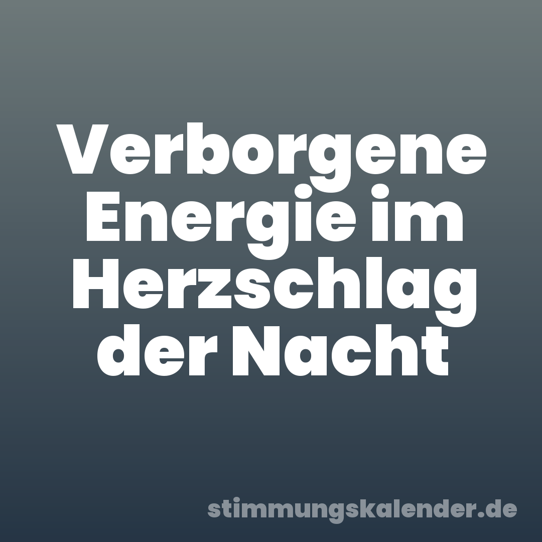 Verborgene Energie im Herzschlag der Nacht