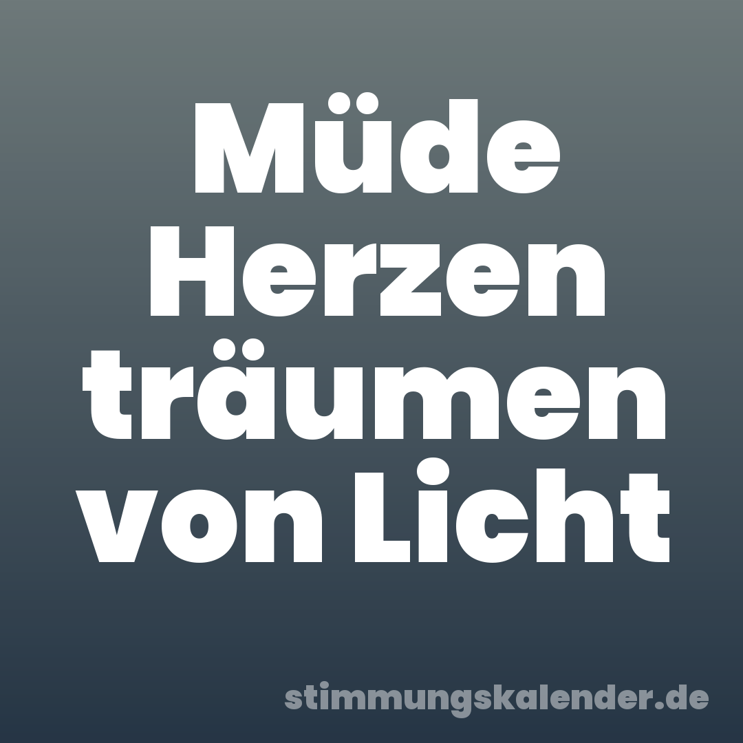 Müde Herzen träumen von Licht