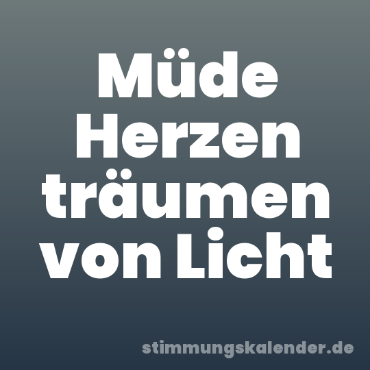 Müde Herzen träumen von Licht