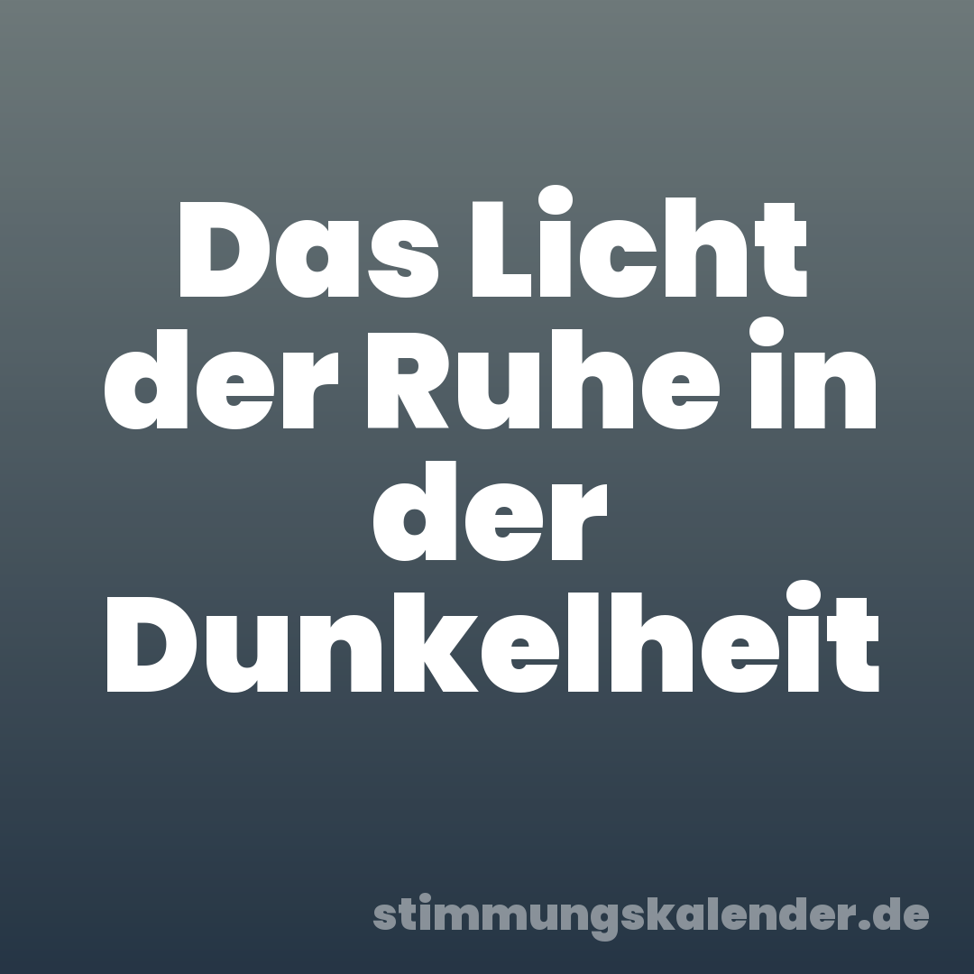 Das Licht der Ruhe in der Dunkelheit