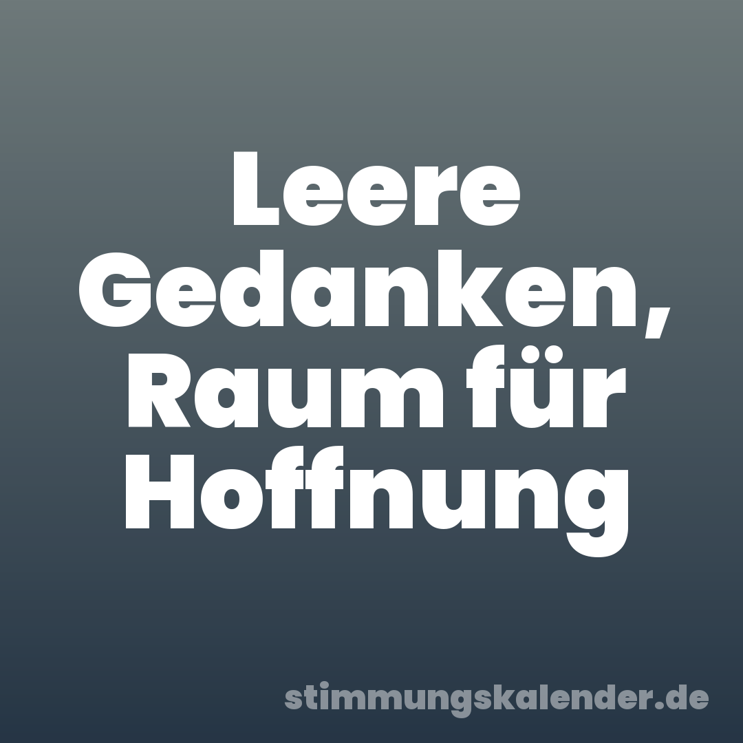 Leere Gedanken, Raum für Hoffnung