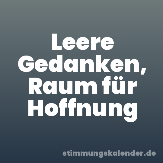 Leere Gedanken, Raum für Hoffnung