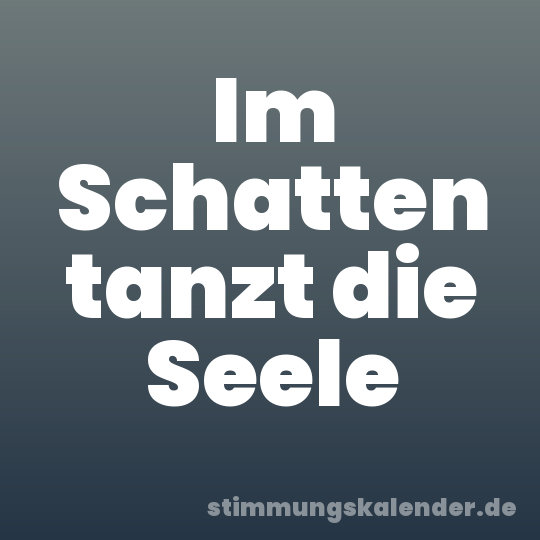 Im Schatten tanzt die Seele