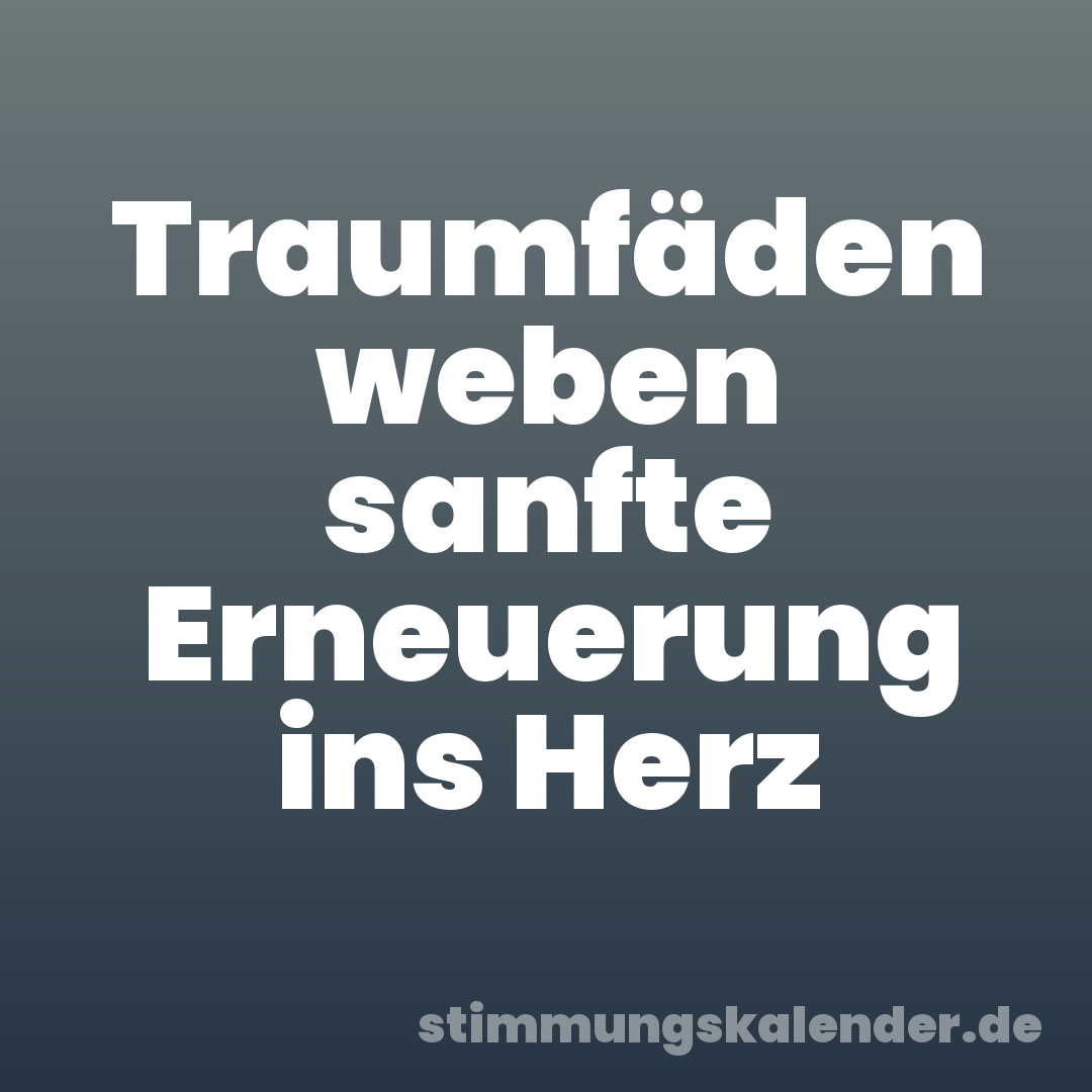 Traumfäden weben sanfte Erneuerung ins Herz