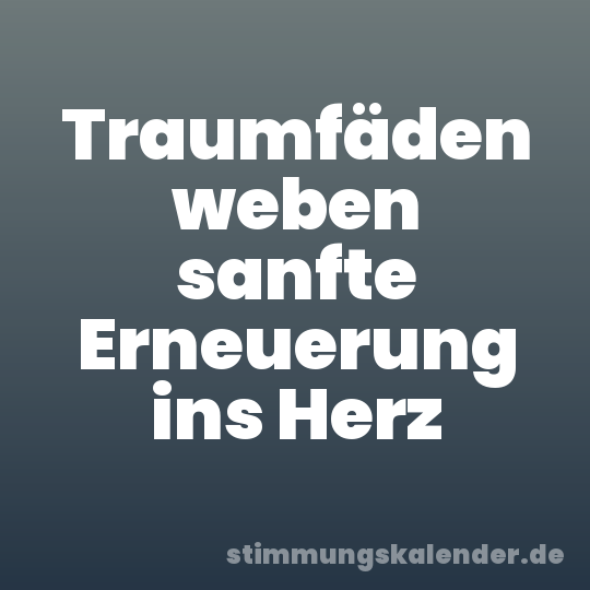 Traumfäden weben sanfte Erneuerung ins Herz