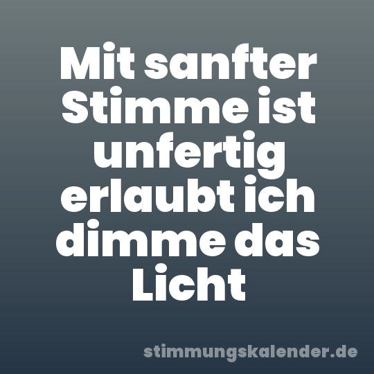 Mit sanfter Stimme ist unfertig erlaubt ich dimme das Licht