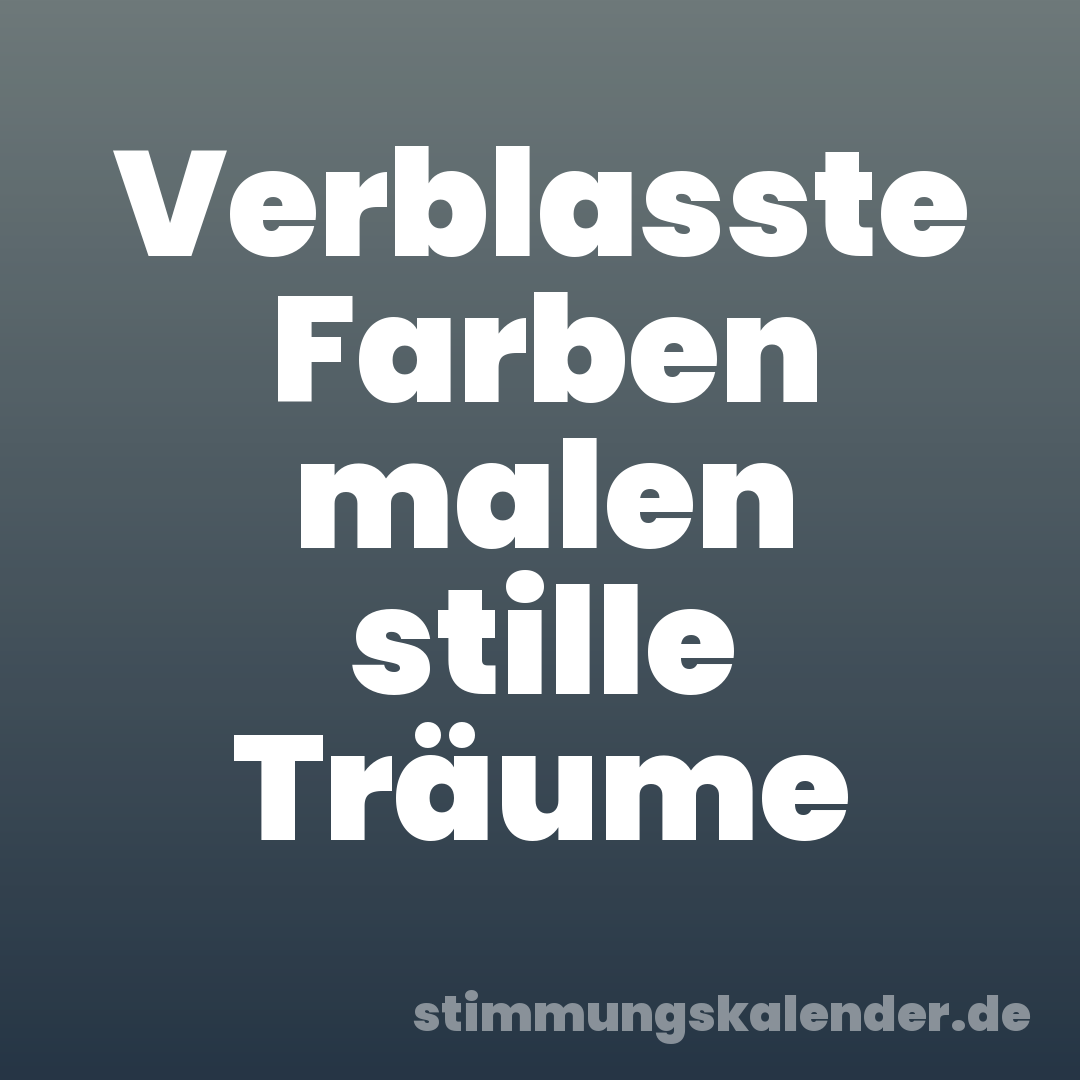 Verblasste Farben malen stille Träume