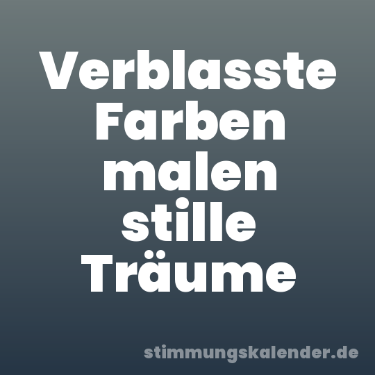 Verblasste Farben malen stille Träume