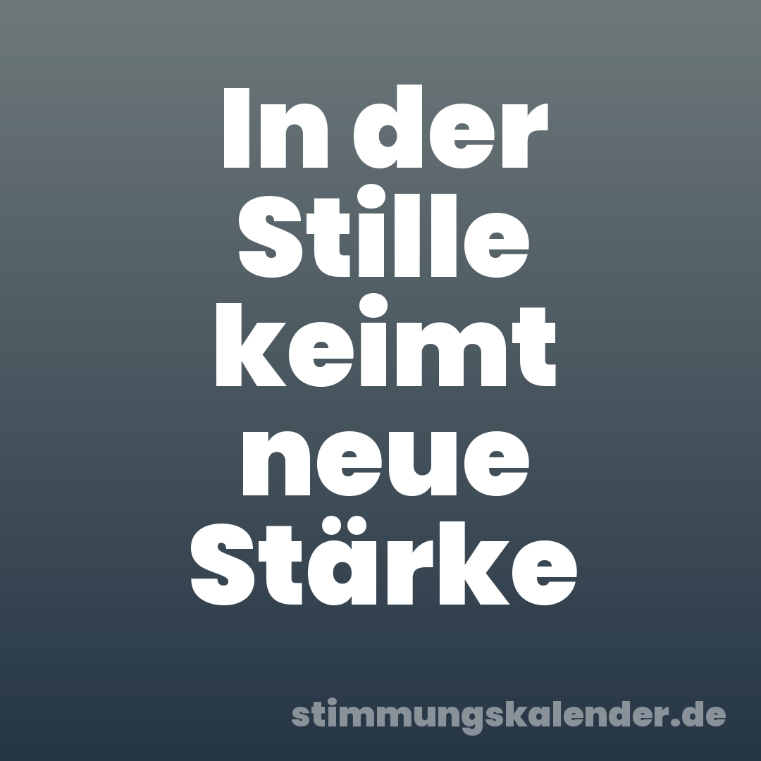 In der Stille keimt neue Stärke