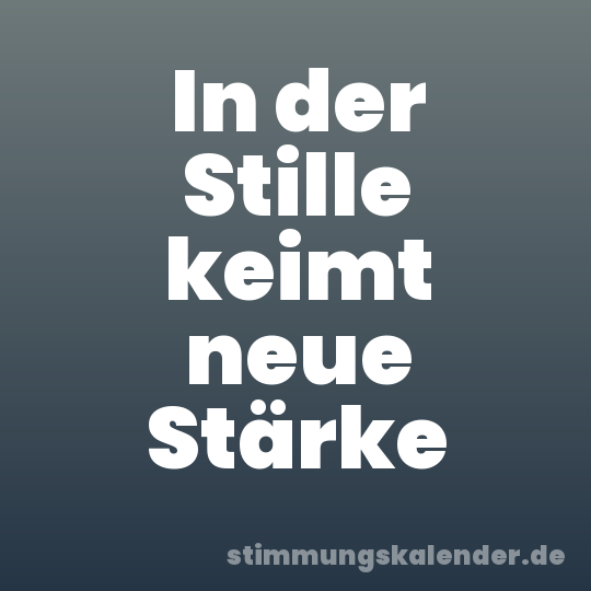 In der Stille keimt neue Stärke
