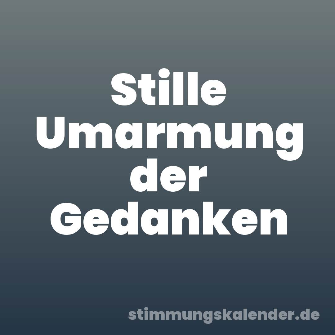 Stille Umarmung der Gedanken