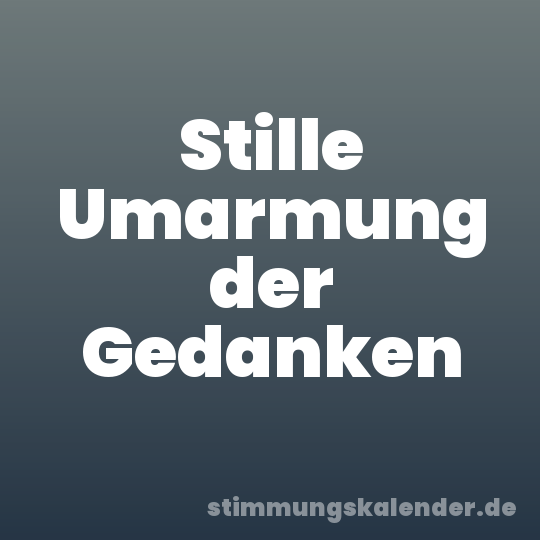 Stille Umarmung der Gedanken