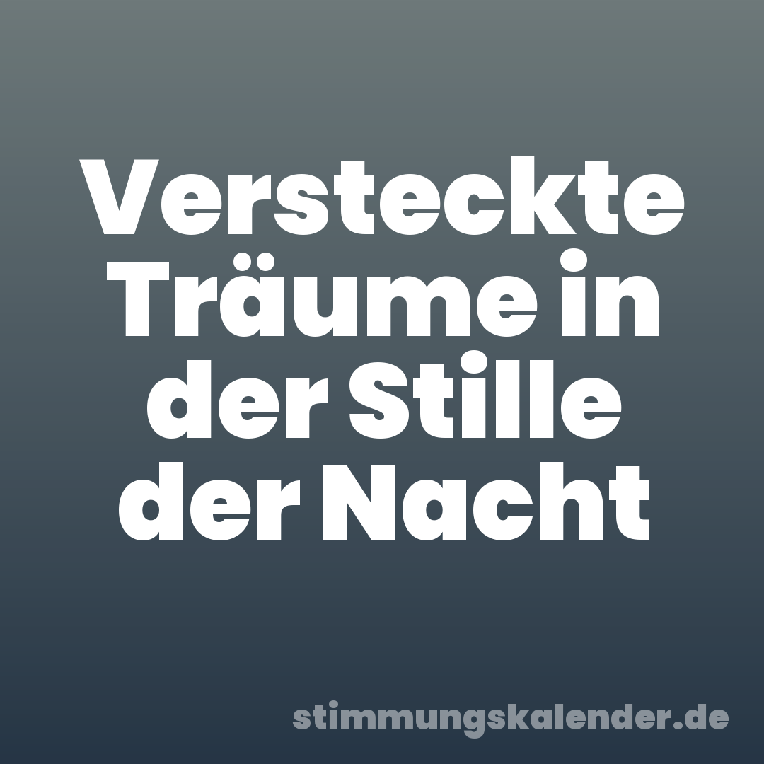 Versteckte Träume in der Stille der Nacht