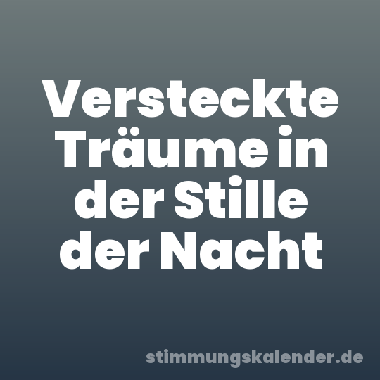 Versteckte Träume in der Stille der Nacht