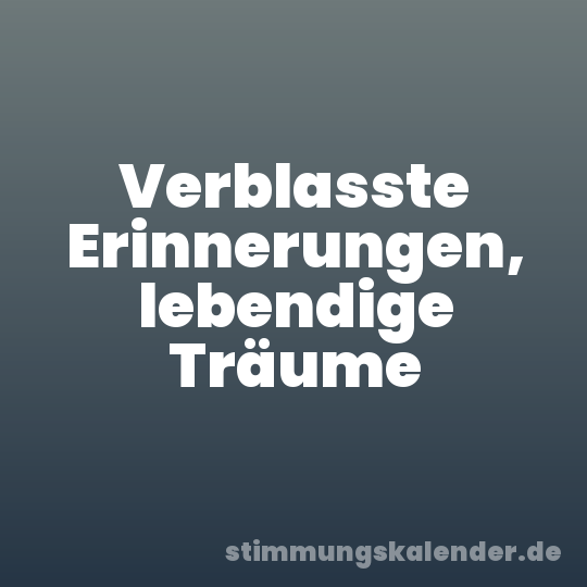 Verblasste Erinnerungen, lebendige Träume