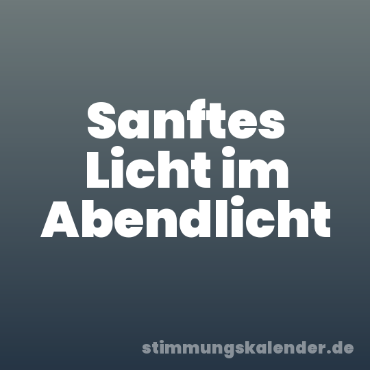 Sanftes Licht im Abendlicht