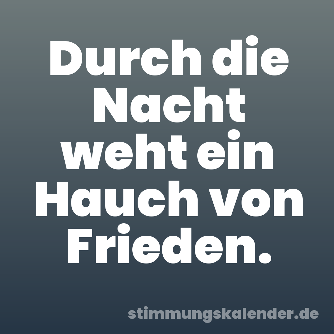 Durch die Nacht weht ein Hauch von Frieden.