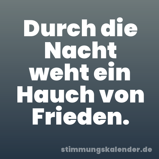 Durch die Nacht weht ein Hauch von Frieden.