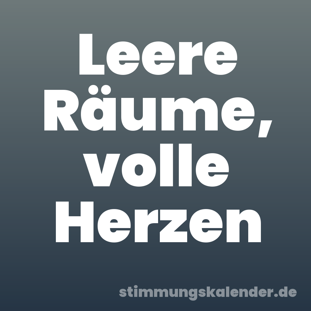 Leere Räume, volle Herzen