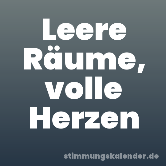 Leere Räume, volle Herzen
