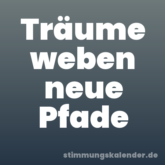 Träume weben neue Pfade
