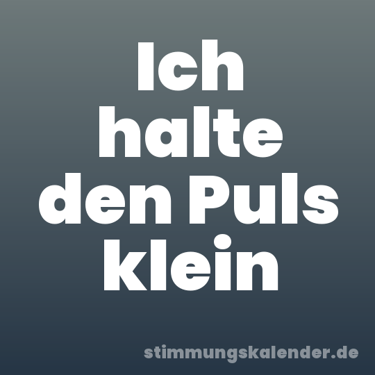 Ich halte den Puls klein