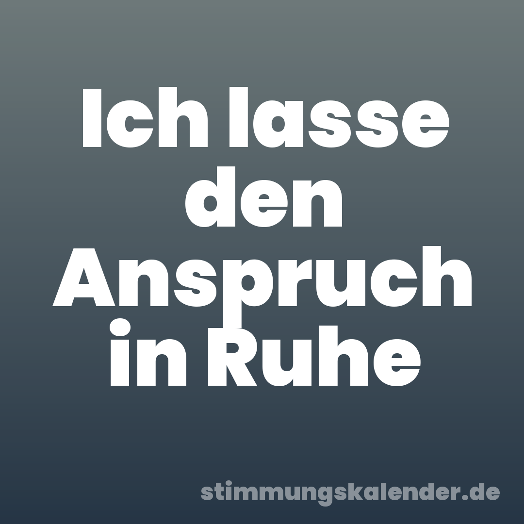 Ich lasse den Anspruch in Ruhe