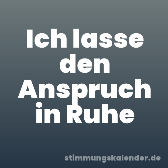 Ich lasse den Anspruch in Ruhe