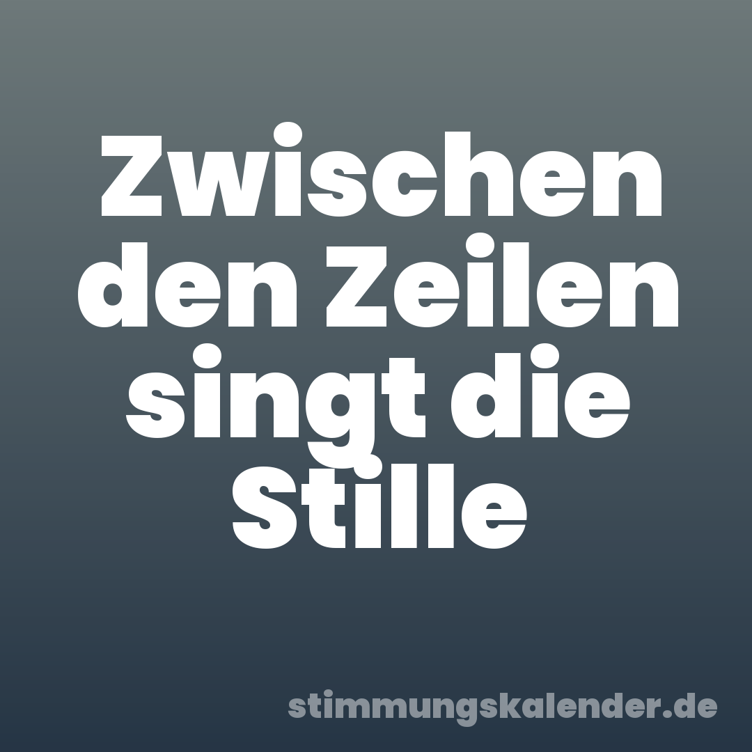 Zwischen den Zeilen singt die Stille