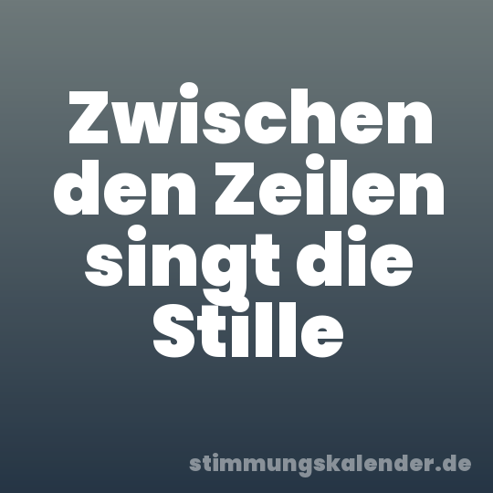 Zwischen den Zeilen singt die Stille