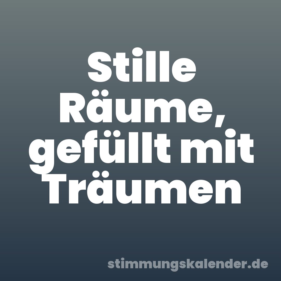 Stille Räume, gefüllt mit Träumen
