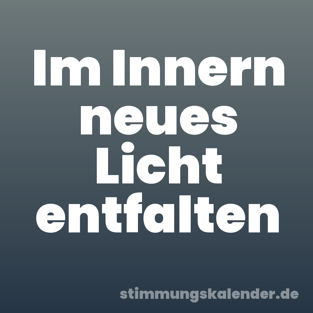 Im Innern neues Licht entfalten