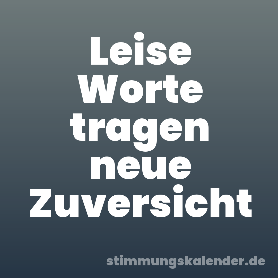 Leise Worte tragen neue Zuversicht