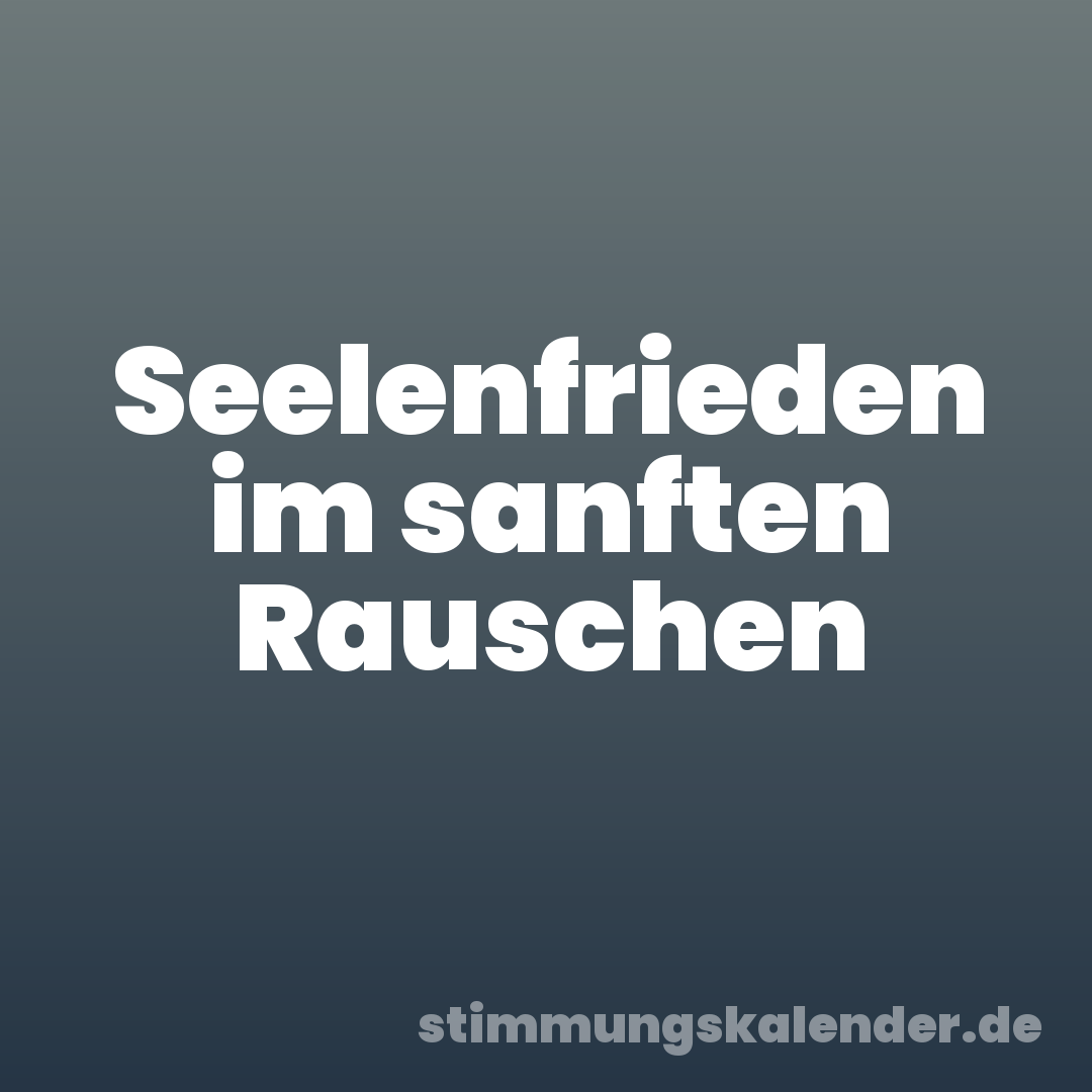 Seelenfrieden im sanften Rauschen