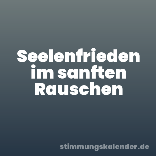Seelenfrieden im sanften Rauschen