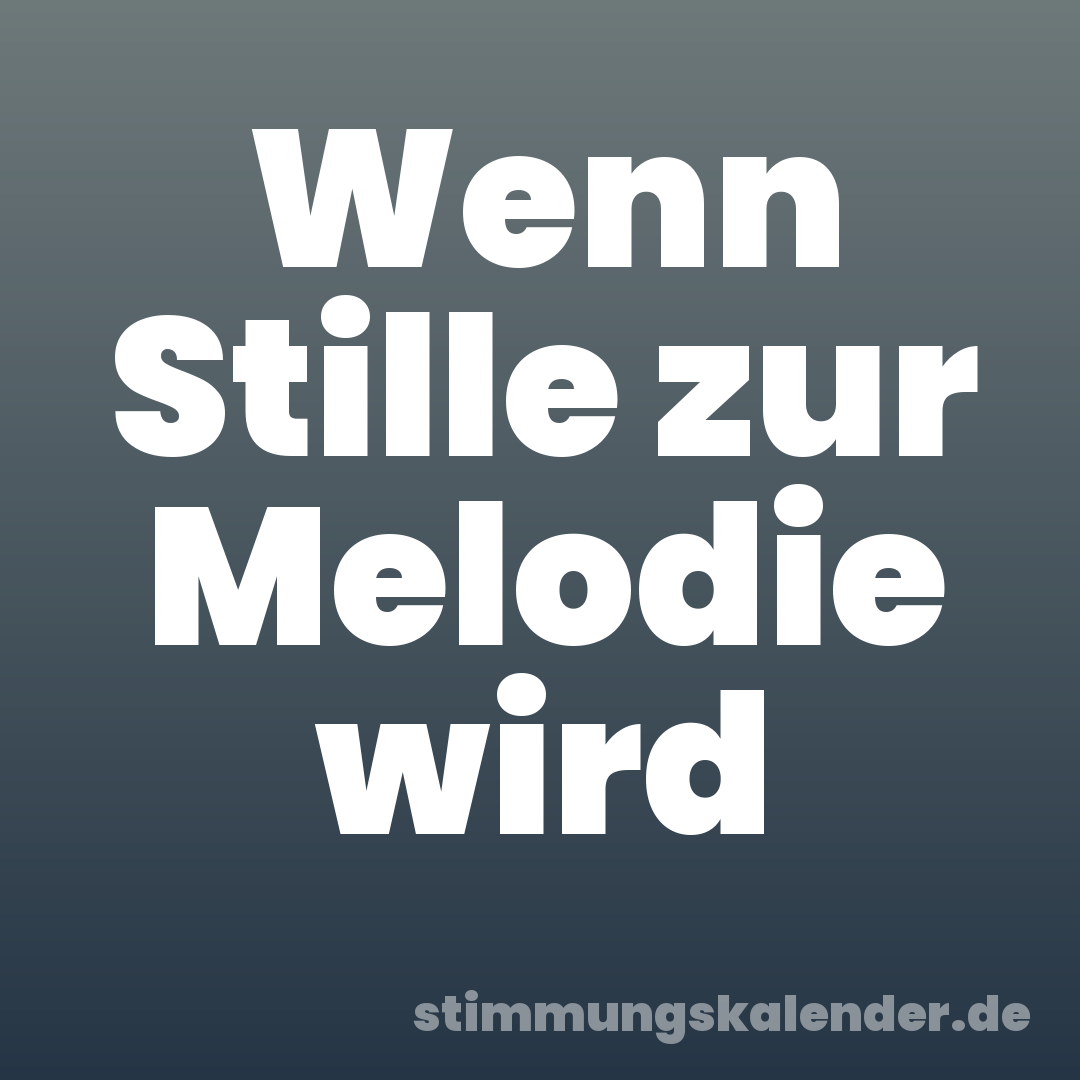 Wenn Stille zur Melodie wird
