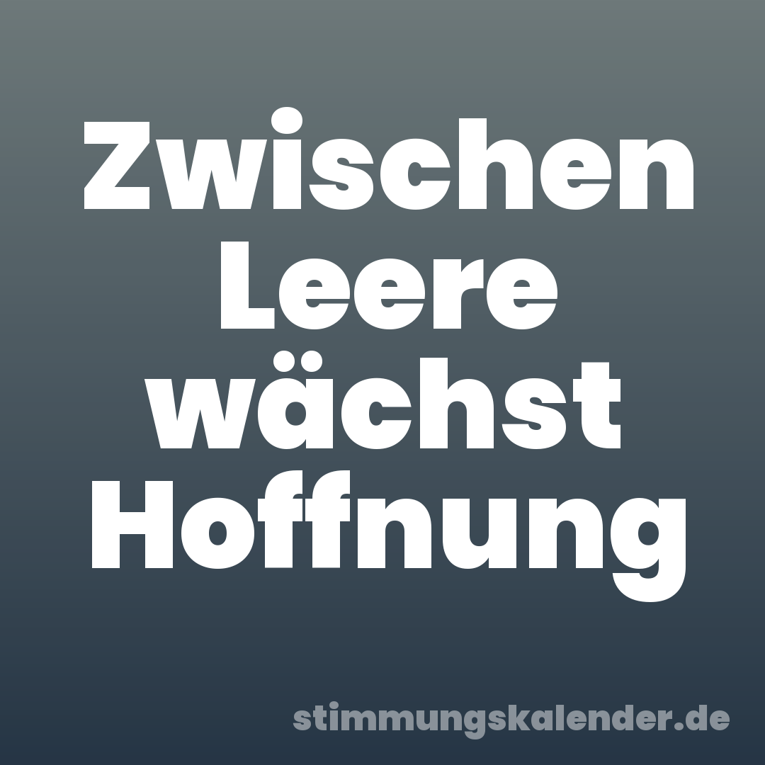 Zwischen Leere wächst Hoffnung