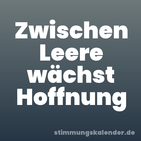 Zwischen Leere wächst Hoffnung