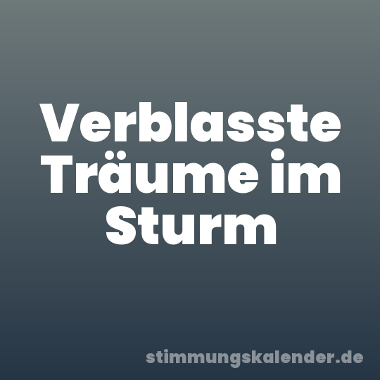 Verblasste Träume im Sturm