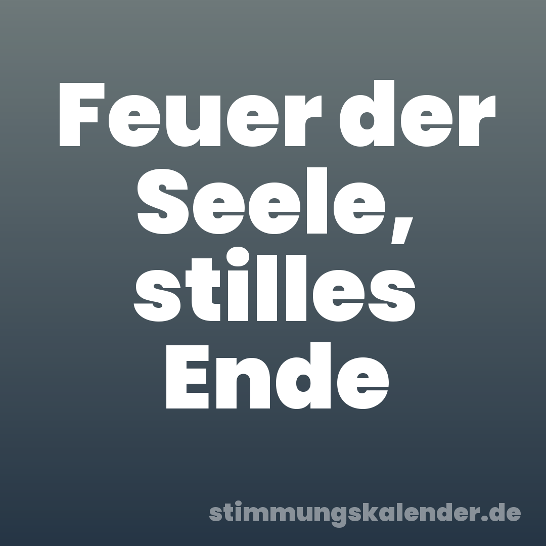 Feuer der Seele, stilles Ende