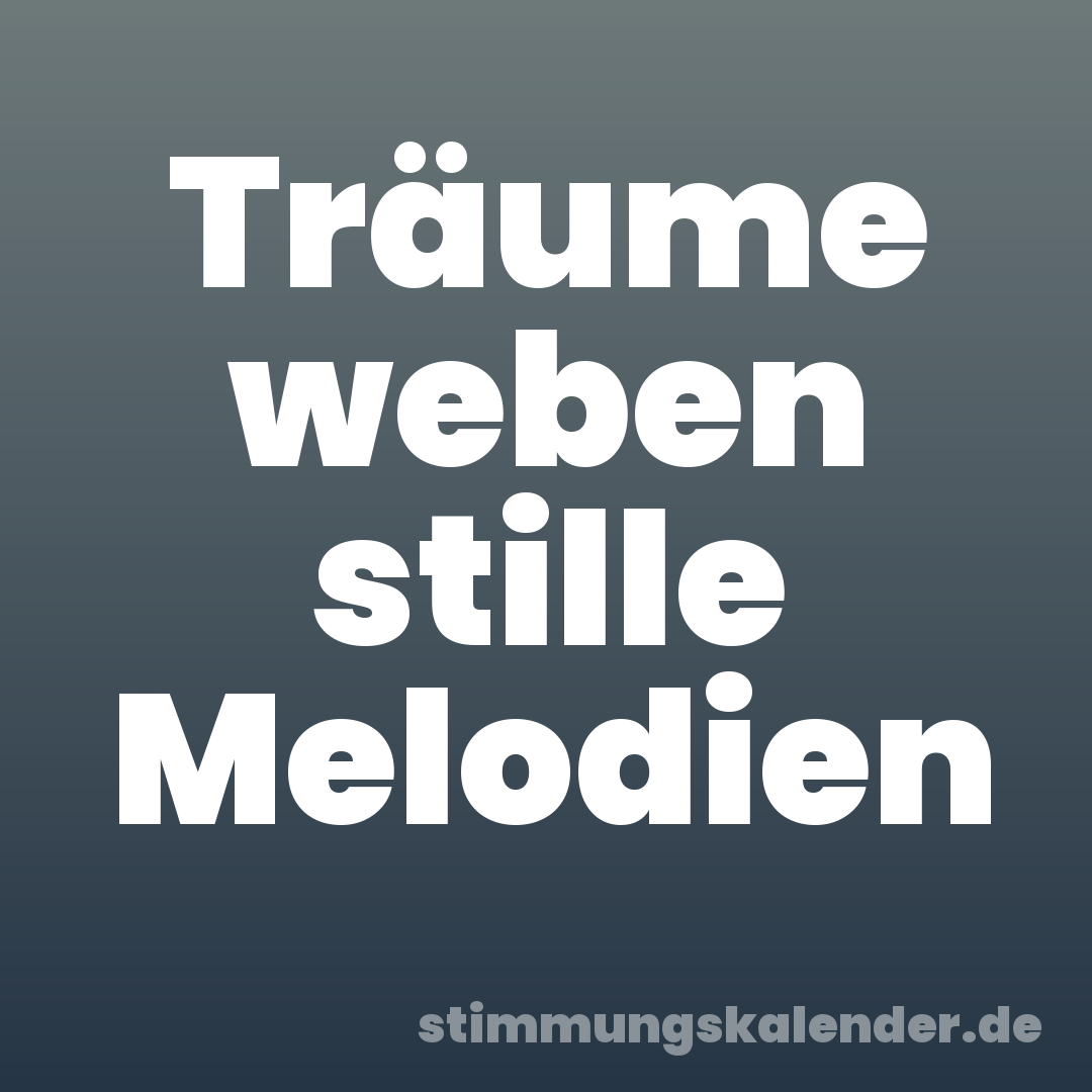 Träume weben stille Melodien
