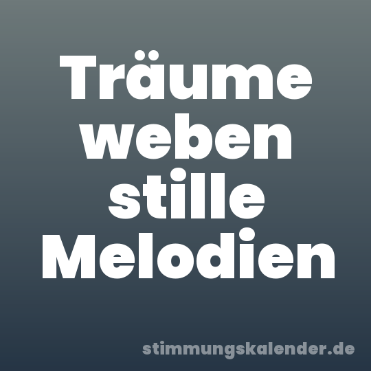 Träume weben stille Melodien