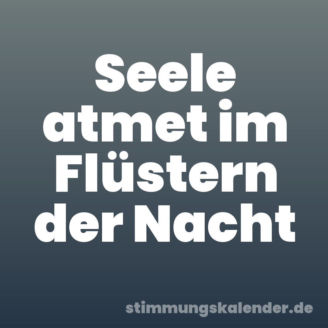 Seele atmet im Flüstern der Nacht