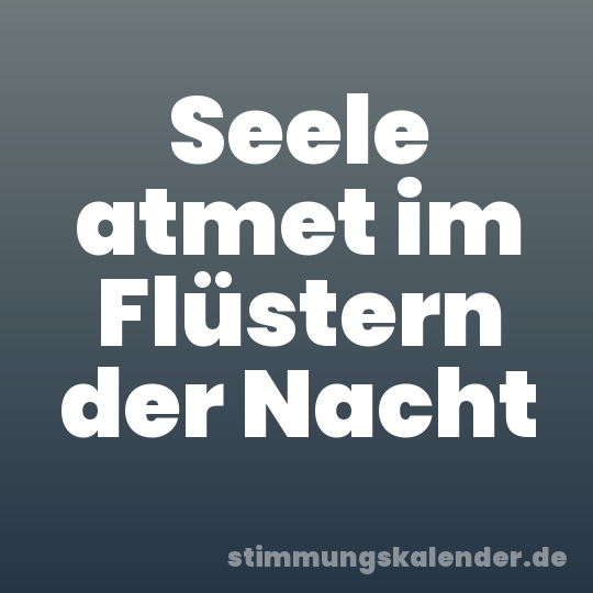 Seele atmet im Flüstern der Nacht